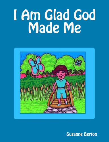 I Am Glad God Made Me