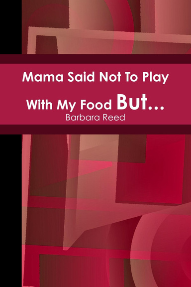 Mama Said Not To Play With My Food But....