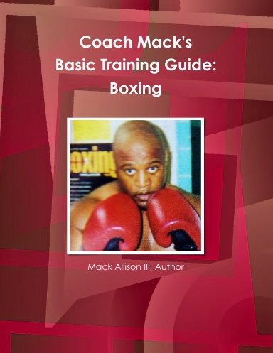Coach Mack's Basic Training Guide:  Boxing