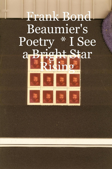 Frank Bond Beaumier's Poetry  * I See a Bright Star Rising