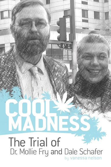 COOL MADNESS, The Trial of Dr. Mollie Fry and Dale Schafer