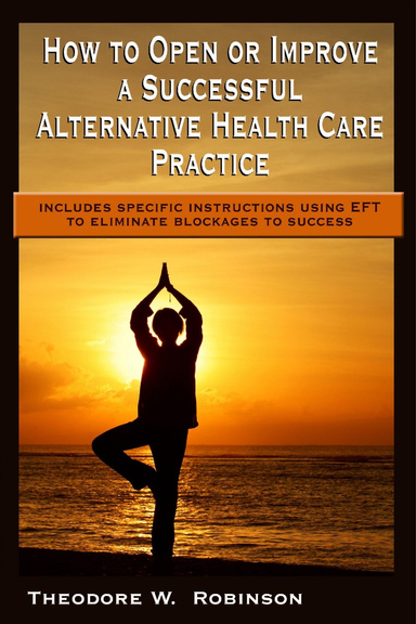 How to Open or Improve a Successful Alternative Health Care Practice