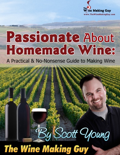 Passionate About Homemade Wine: A Practical & No-Nonsense Guide to Making Wine