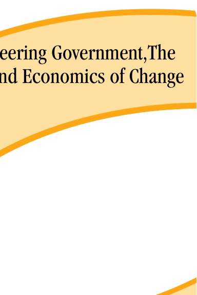 Reengineering Government,The Politics and Economics of Change