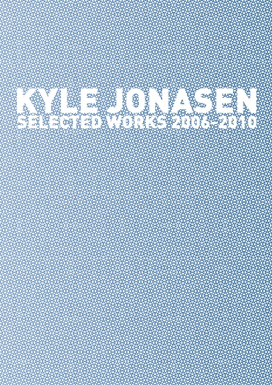 kyle jonasen selected works 2006-2010