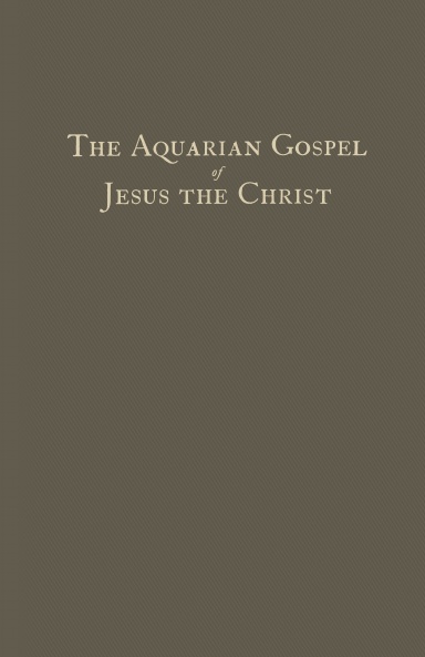 The Aquarian Gospel of Jesus The Christ