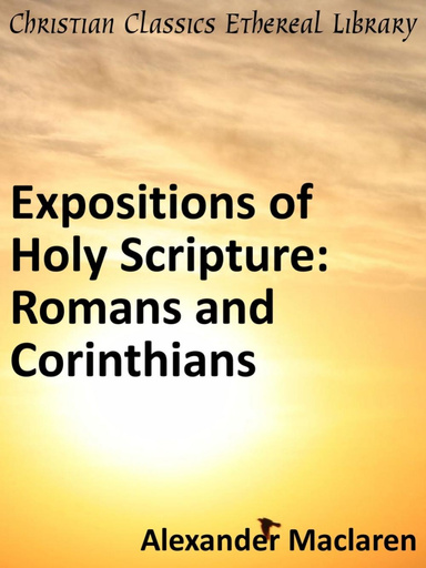 Expositions of Holy Scripture: Romans and Corinthians