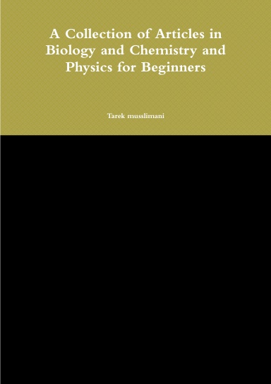A Collection of Articles in Biology and Chemistry and Physics for Beginners