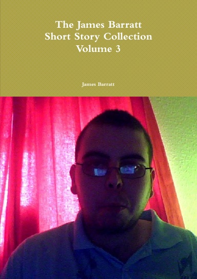 The James Barratt Short Story Collection (Volume 3)