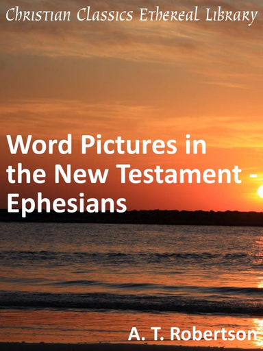 Word Pictures in the New Testament - Ephesians