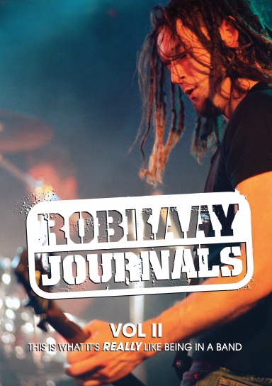 Robkaay Journals; (Vol II) This is what it's really like being in a band