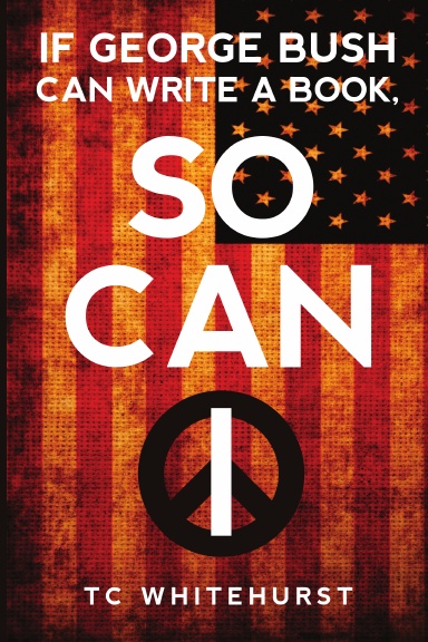 IF GEORGE BUSH CAN WRITE A BOOK, SO CAN I