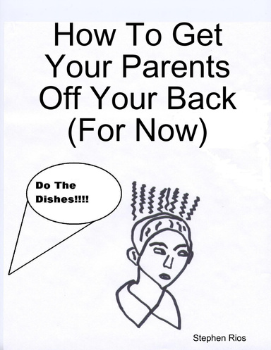 How To Get Your Parents Off Your Back (For Now)
