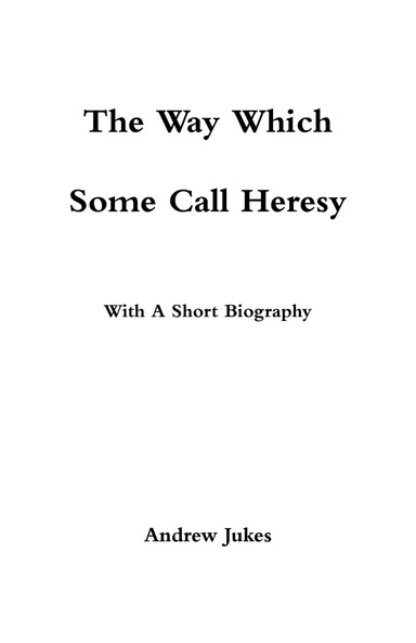 The Way Which Some Call Heresy; With A Short Biography