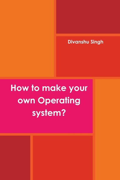 How to make your own Operating system?