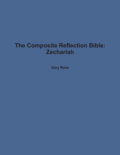 The Composite Reflection Bible: Zechariah