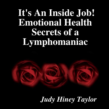 It's An Inside Job! Emotional Health Secrets of a Lymphomaniac