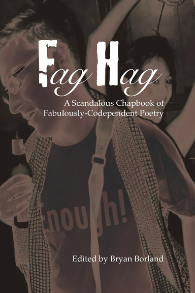 Fag Hag - A Scandalous Chapbook of Fabulously-Codependent Poetry