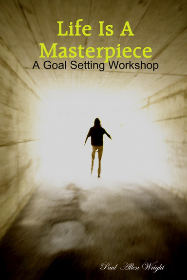 Life Is A Masterpiece: A Goal Setting Workshop