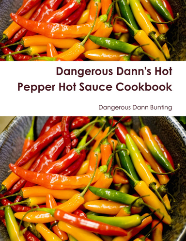 Dangerous Dann's Hot Pepper Hot Sauce Cookbook