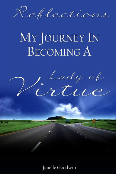 Reflections - My Journey of Becoming a Lady of Virtue