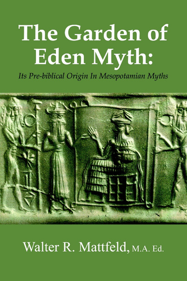 The Garden of Eden Myth: Its Pre-biblical Origin In Mesopotamian Myths