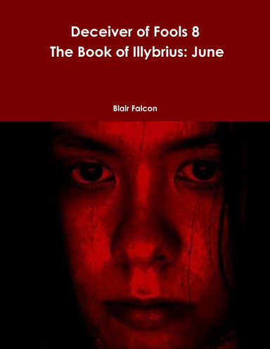 Deceiver of Fools 8: The Book of Illybrius: June