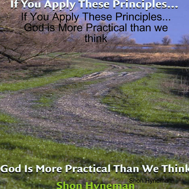 If You Apply These Principles...God is More Practical than we think