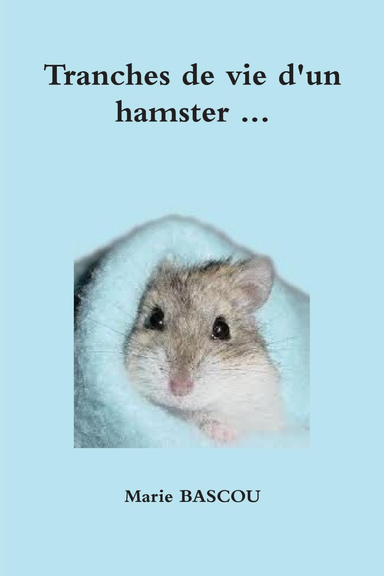 Tranches de vie d'un hamster ...