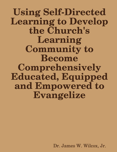 Using Self-Directed Learning to Develop the Church's Learning Community to Become Comprehensively Educated, Equipped and Empowered to Evangelize