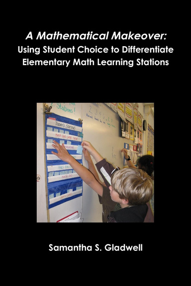 A Mathematical Makeover: Using Student Choice to Differentiate Elementary Math Learning Stations