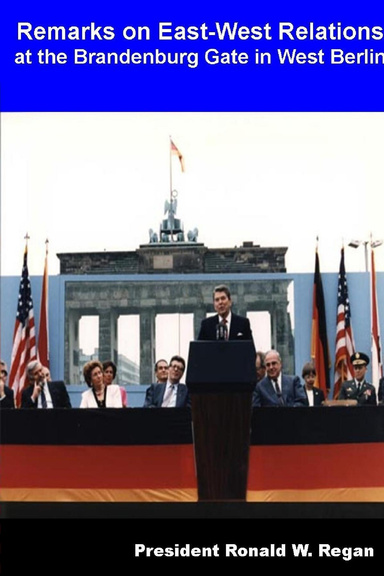 Remarks on East-West Relations at the Brandenburg Gate in West Berlin