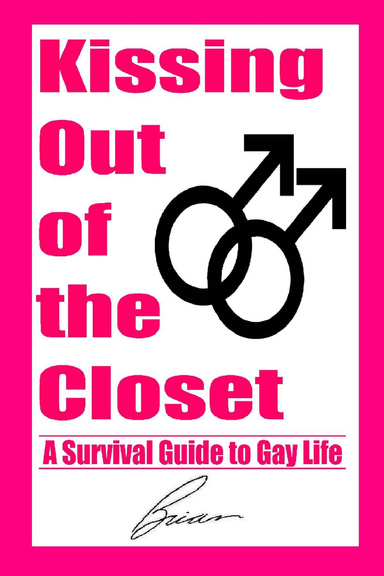 Kissing Out of the Closet: A Survival Guide to Gay Life