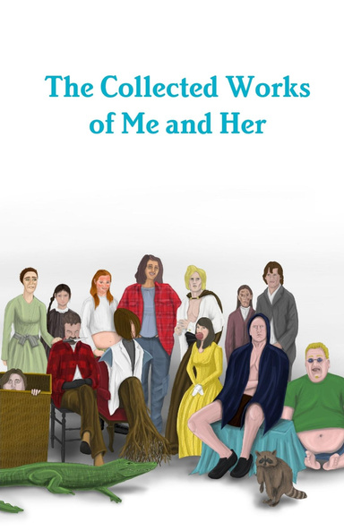 The Collected Works of Me and Her