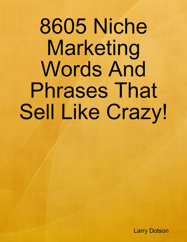 8605 Niche Marketing Words And Phrases That Sell Like Crazy!