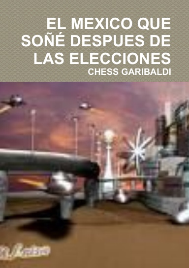 EL MEXICO QUE SOÑÉ DESPUES DE LAS ELECCIONES