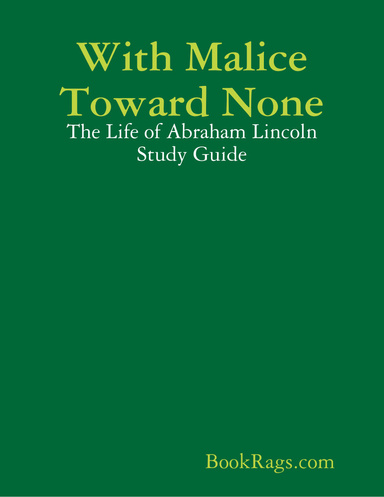 With Malice Toward None: The Life of Abraham Lincoln Study Guide