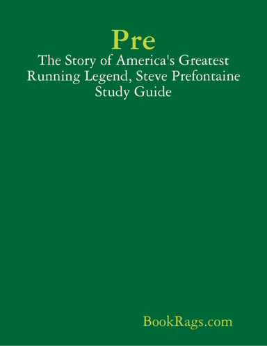 Pre: The Story of America's Greatest Running Legend, Steve Prefontaine Study Guide