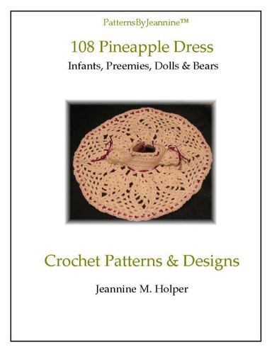108 Heirloom Pineapple Skirt Dress with Bonnet, Pants, Booties - Crochet Pattern for Infants, Preemies, Dolls and Bears