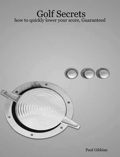 Golf Secrets - how to quickly lower your score, Guaranteed