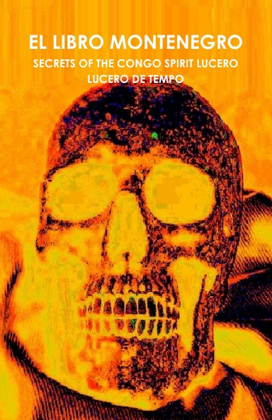 EL LIBRO MONTENEGRO - SECRETS OF THE CONGO SPIRIT LUCERO - LUCERO DE TEMPO (ENGLISH)