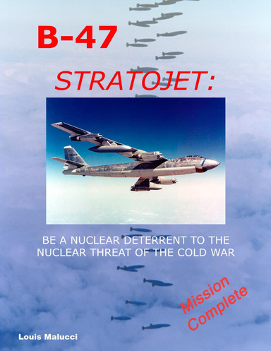 B-47 Stratojet: Be a Nuclear Deterrent to the Nuclear Threat of the Cold War