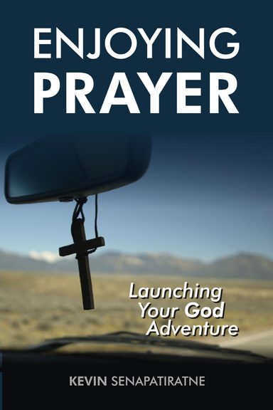 Enjoying Prayer: Launching Your God Adventure