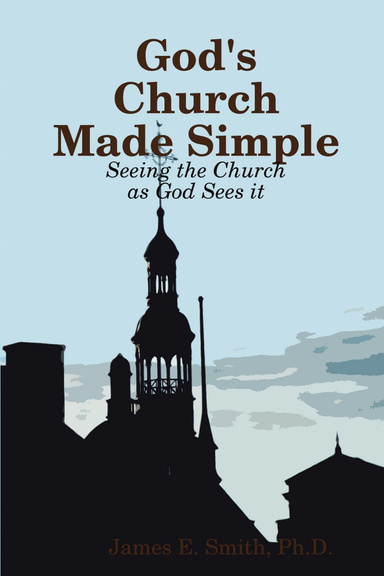 God's Church Made Simple: Seeing the Church as God Sees It