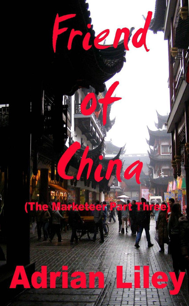 Friend of China: (The Marketeer Part Three)