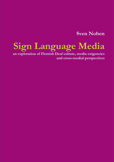 Sign Language Media: An Exploration of Flemish Deaf Culture, Media Exigencies and Cross-Medial Perspectives