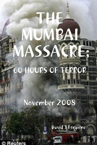 The Mumbai Massacre: 60 Hours of Terror: November 2008