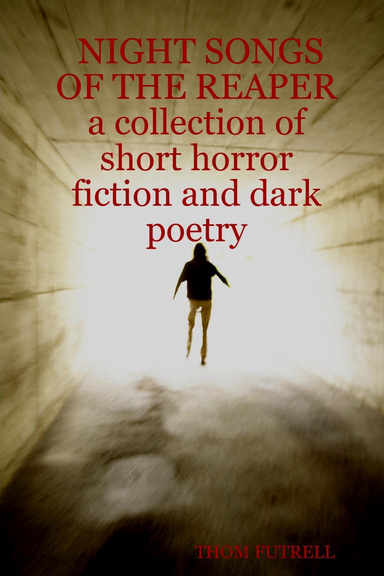 Night Songs of the Reaper a Collection of Short Horror Fiction and Dark Poetry: A Collection of Short Horror Fiction and Dark Poetry