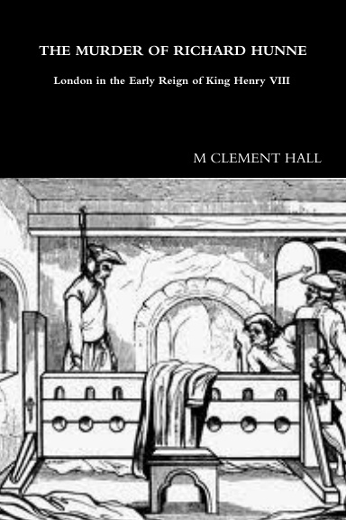 THE MURDER OF RICHARD HUNNE London in the Early Reign of King Henry VIII