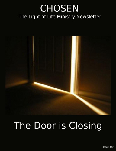 CHOSEN The Light of Life Ministry Newsletter Issue 188: The Door Is Closing